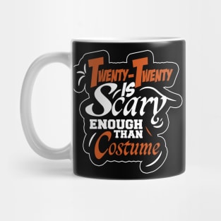 2020 IS SCARY ENOUGH THAN COSTUME Mug